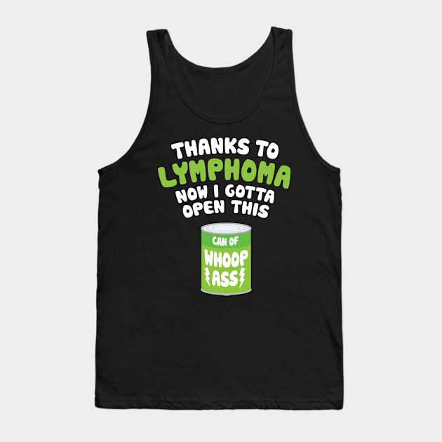 Lymphoma Cancer | Open a Can of Whoop Ass Tank Top by jomadado